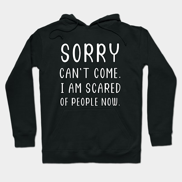 Sorry Can't Come I am scared of People Now Hoodie by Ensjodesigns